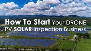 How To Start Your Drone PV Solar Inspection Business