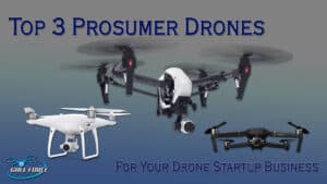 Top 3 Prosumer Drones For Your Drone Startup Business