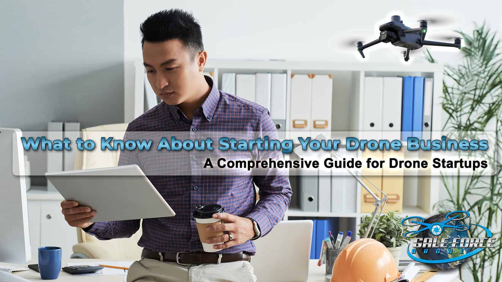 What to Know About Starting Your Drone Business
